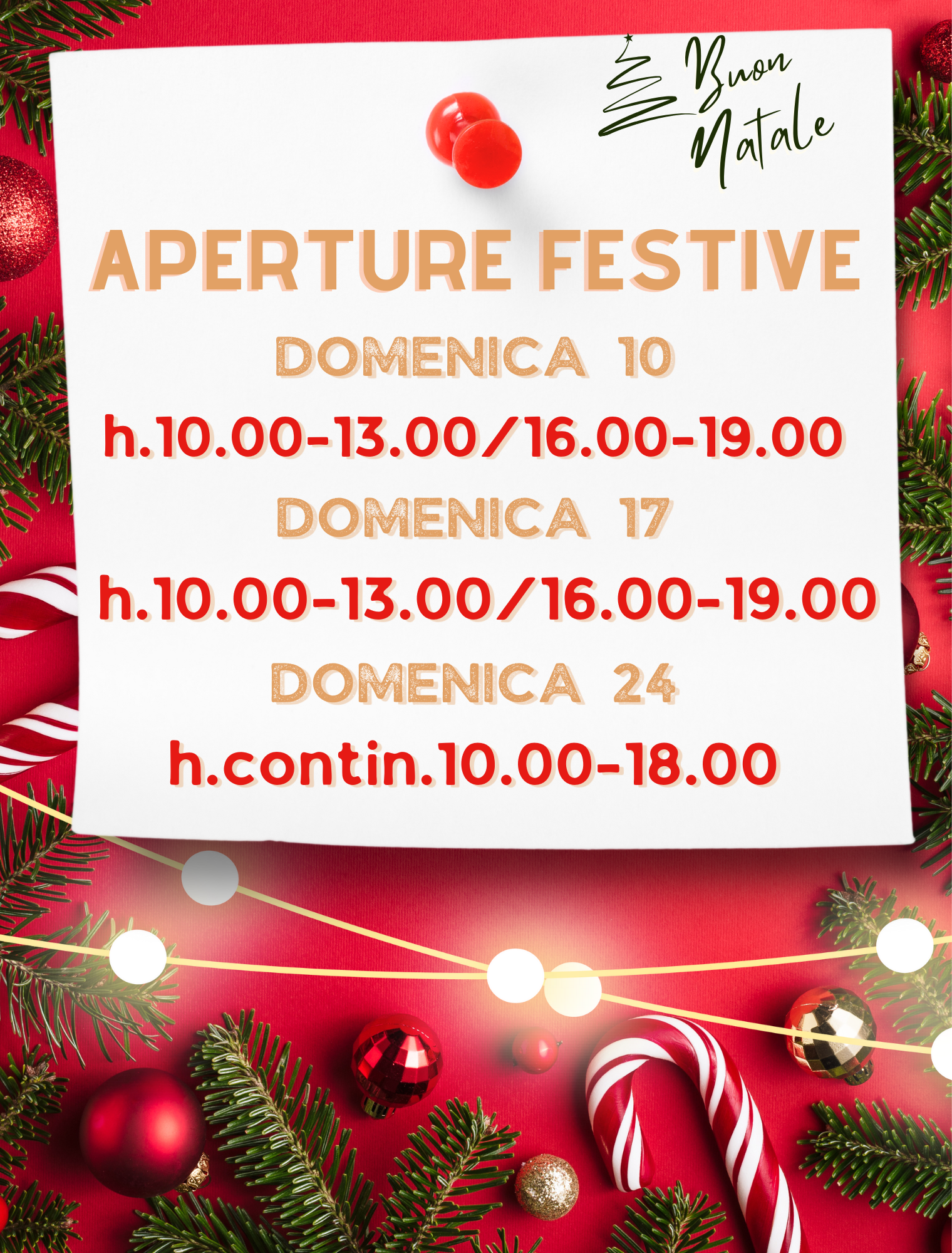 Aperture Festive: Domenica 10 -& 17 Orario 10-13 / 16-19 - Domenica 24 Orario Continuato 10-18
